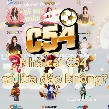Nhà cái C54 có lừa đảo không?