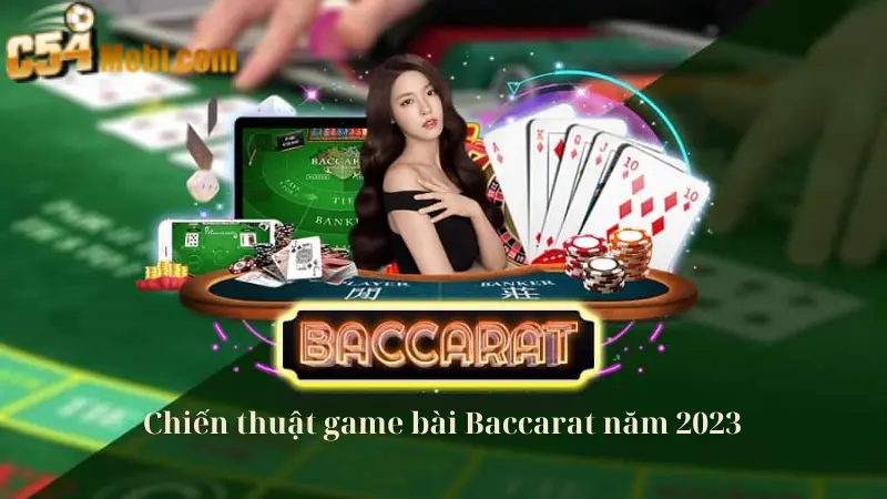 Chiến thuật game bài Baccarat năm 2023