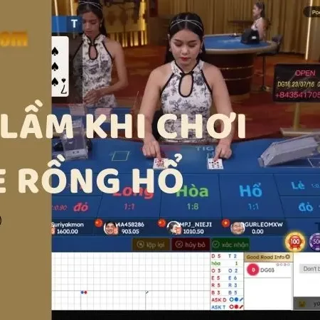 7 sai lầm khi chơi game Rồng Hổ ( bản cập nhật 2023)