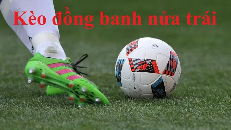 Kèo chấp 0.25 còn có tên gọi phổ biến là kèo đồng banh nửa trái