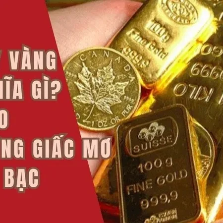Giải mã giấc mơ thấy vàng bạc đánh số lô đề gì may mắn?
