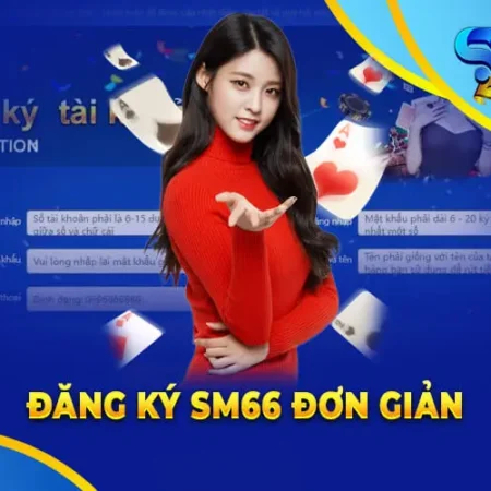Đăng ký SM66 tham gia chơi cá cược đa dạng nhất