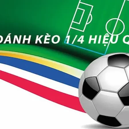 Kèo Chấp 1/4 Là Gì? – Hướng Dẫn Đặt Cược Dễ Hiểu